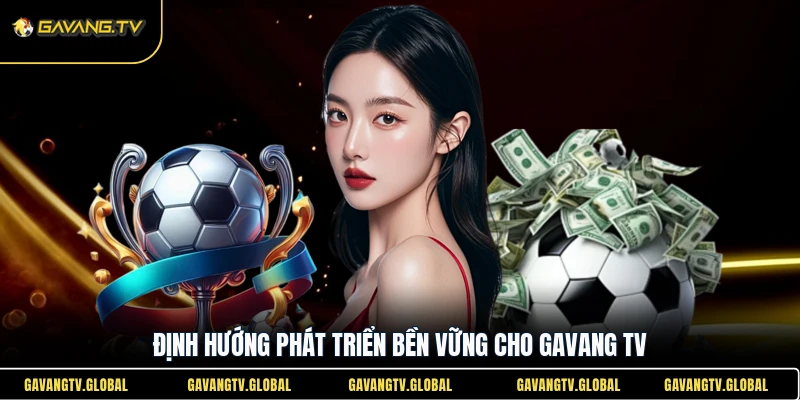 Định hướng phát triển bền vững cho Gavang TV