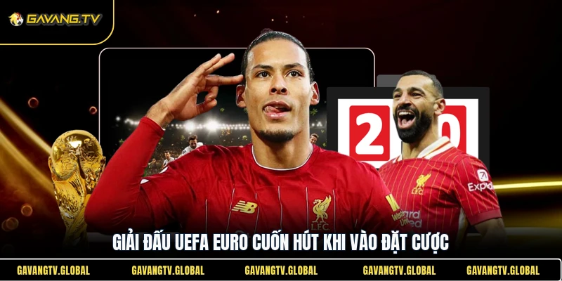 Giải đấu UEFA Euro cuốn hút khi vào đặt cược