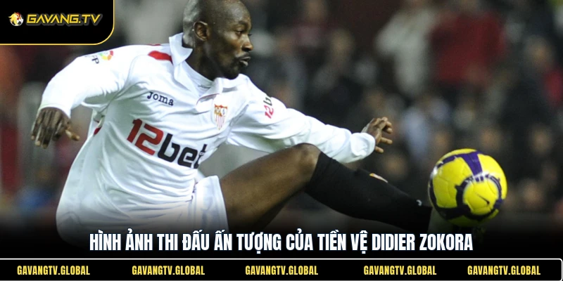 Hình ảnh thi đấu ấn tượng của tiền vệ Didier Zokora