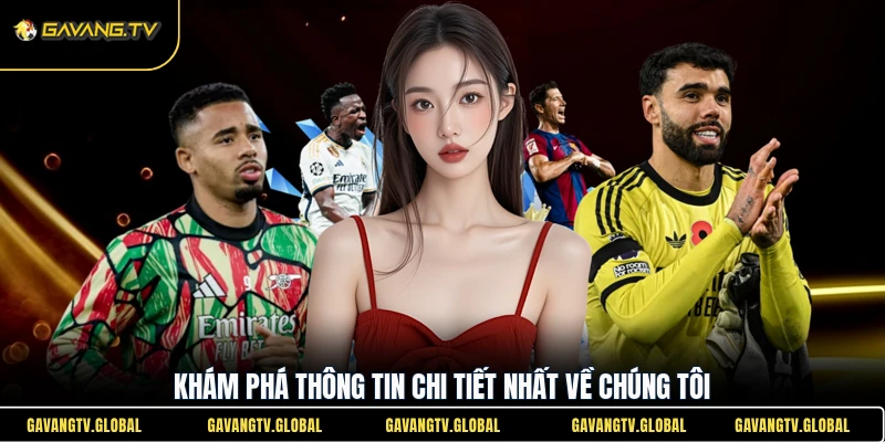 Khám phá thông tin chi tiết nhất về chúng tôi