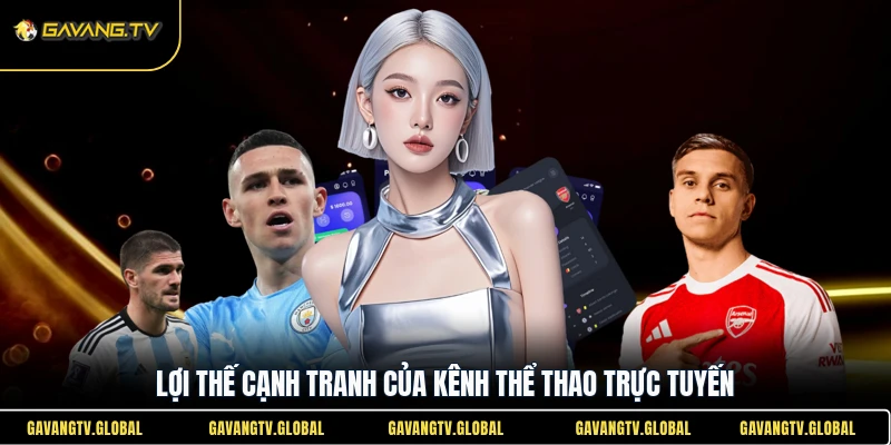 Lợi thế cạnh tranh của kênh thể thao trực tuyến