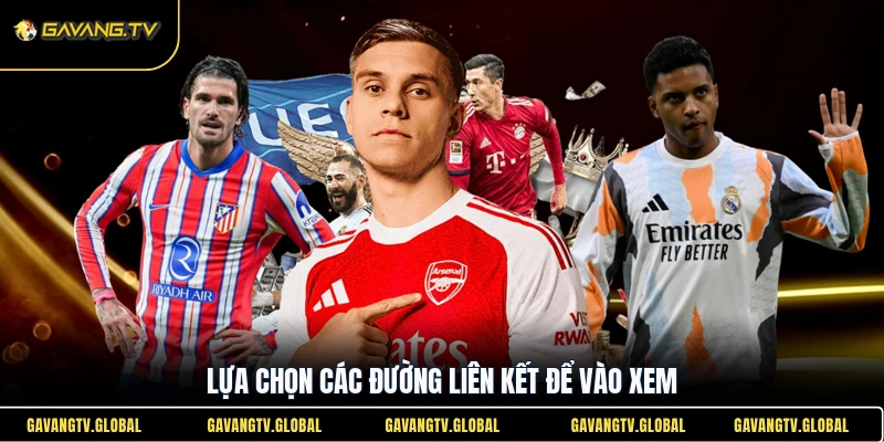 Lựa chọn các đường liên kết để vào xem bóng đá Gavang TV
