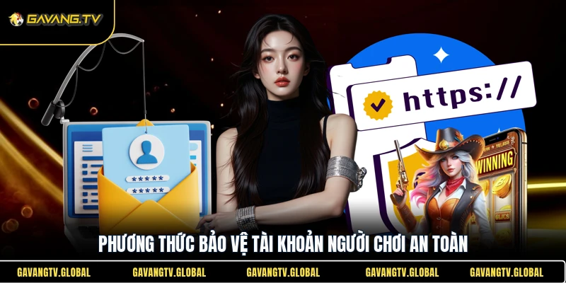 Phương thức bảo vệ tài khoản người chơi an toàn