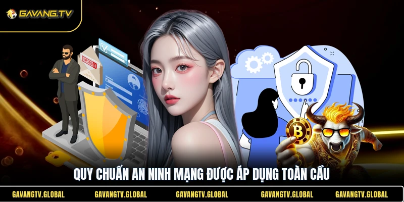 Quy chuẩn an ninh mạng được áp dụng toàn cầu