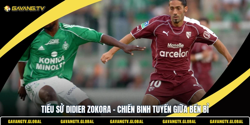 Tiểu Sử Didier Zokora - Chiến Binh Tuyến Giữa Bền Bỉ