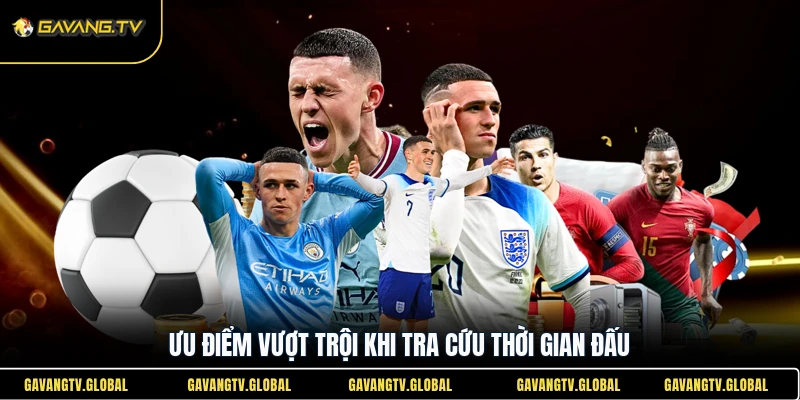 Ưu điểm vượt trội khi tra cứu thời gian đấu